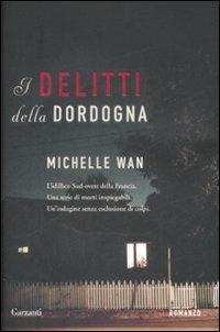 I delitti della Dordogna - Michelle Wan - Libro Garzanti 2009, Narratori moderni | Libraccio.it