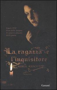 La ragazza e l'inquisitore - Nerea Riesco - Libro Garzanti 2008, Narratori moderni | Libraccio.it