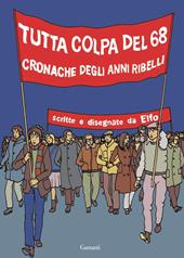 Tutta colpa del '68. Cronache degli anni ribelli