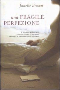 Una fragile perfezione - Janelle Brown - Libro Garzanti 2009, Narratori moderni | Libraccio.it