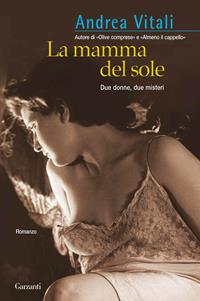 La mamma del sole - Andrea Vitali - Libro Garzanti 2010, Narratori moderni | Libraccio.it