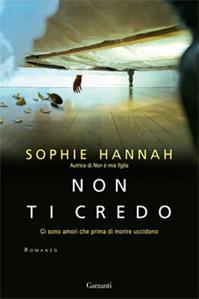 Non ti credo. Ci sono amori che prima di morire uccidono - Sophie Hannah - Libro Garzanti 2009, Narratori moderni | Libraccio.it