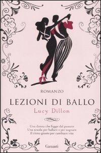 Lezioni di ballo - Lucy Dillon - Libro Garzanti 2008, Narratori moderni | Libraccio.it