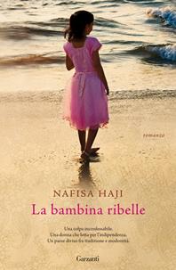 La bambina ribelle - Nafisa Haji - Libro Garzanti 2009, Narratori moderni | Libraccio.it