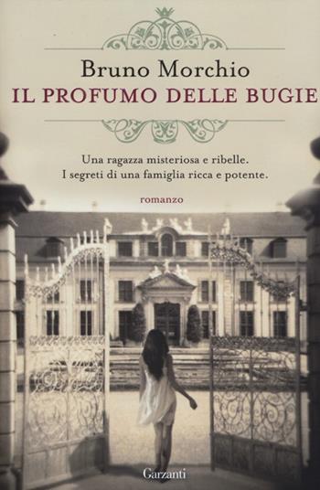 Il profumo delle bugie - Bruno Morchio - Libro Garzanti 2012, Narratori moderni | Libraccio.it