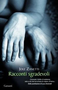 Racconti sgradevoli - Jole Zanetti - Libro Garzanti 2010, Narratori moderni | Libraccio.it