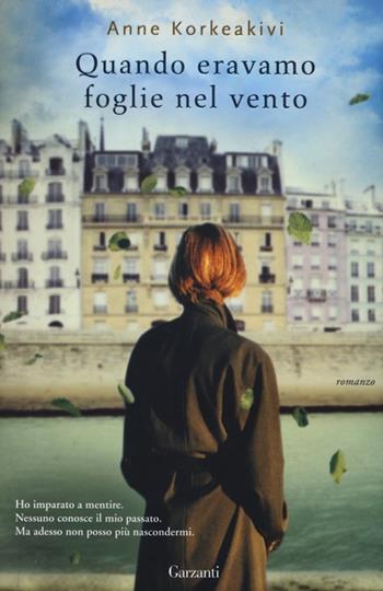 Quando eravamo foglie nel vento - Anne Korkeakivi - Libro Garzanti 2013, Narratori moderni | Libraccio.it