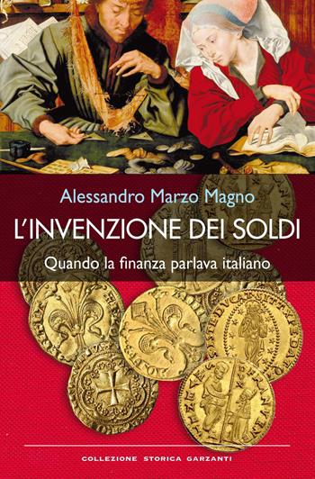 L'invenzione dei soldi. Quando la finanza parlava italiano - Alessandro Marzo Magno - Libro Garzanti 2013, Collezione storica | Libraccio.it