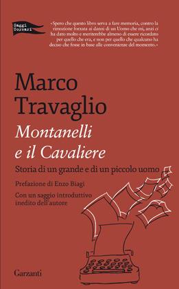 Montanelli e il Cavaliere. Storia di un grande e di un piccolo uomo - Marco Travaglio - Libro Garzanti 2012, Saggi corsari | Libraccio.it