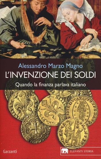 L'invenzione dei soldi. Quando la finanza parlava italiano - Alessandro Marzo Magno - Libro Garzanti 2014, Gli elefanti. Storia | Libraccio.it