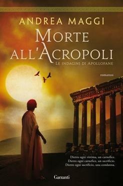 Morte all'Acropoli - Andrea Maggi - Libro Garzanti 2014, Narratori moderni | Libraccio.it