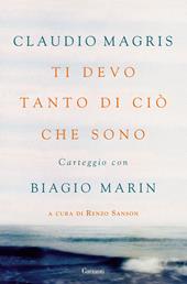 Ti devo tanto di ciò che sono. Carteggio con Biagio Marin