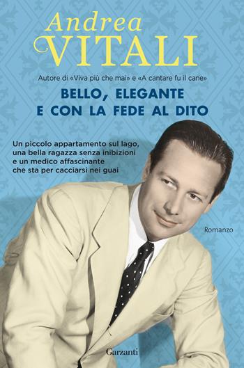 Bello, elegante e con la fede al dito - Andrea Vitali - Libro Garzanti 2017, Narratori moderni | Libraccio.it