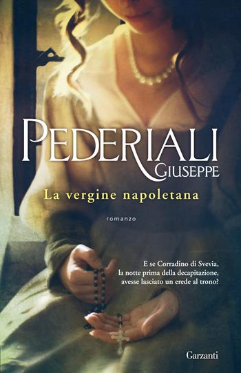 La vergine napoletana - Giuseppe Pederiali - Libro Garzanti 2014, Elefanti bestseller | Libraccio.it