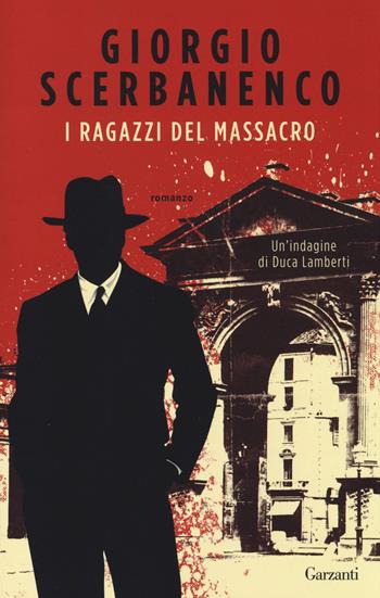 I ragazzi del massacro - Giorgio Scerbanenco - Libro Garzanti 2014, Elefanti bestseller | Libraccio.it