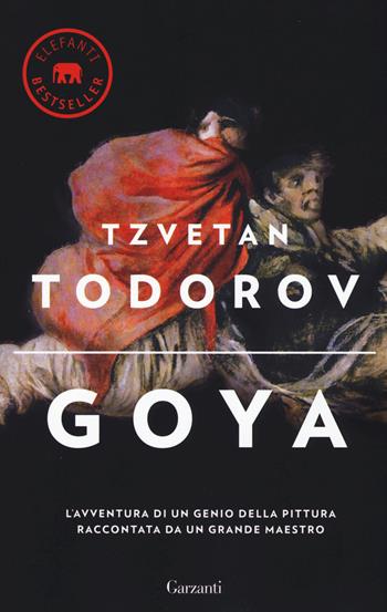 Goya. Ediz. illustrata - Tzvetan Todorov - Libro Garzanti 2015, Elefanti bestseller | Libraccio.it