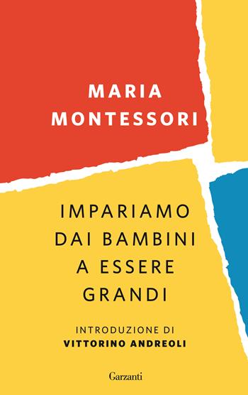 Impariamo dai bambini a essere grandi - Maria Montessori - Libro Garzanti 2014, Saggi | Libraccio.it