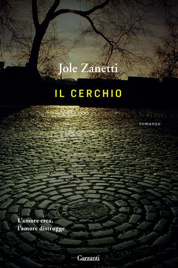 Il cerchio - Jole Zanetti - Libro Garzanti 2015, Narratori moderni | Libraccio.it