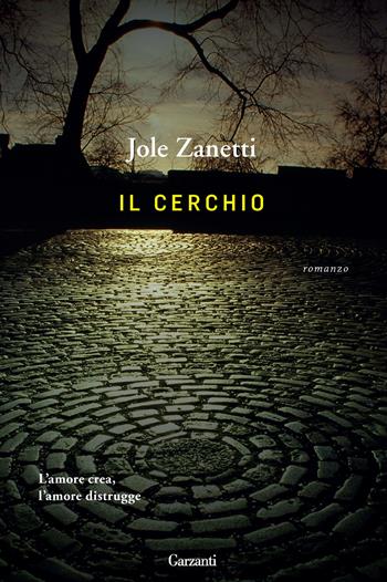 Il cerchio - Jole Zanetti - Libro Garzanti 2015, Narratori moderni | Libraccio.it