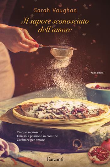 Il sapore sconosciuto dell'amore - Sarah Vaughan - Libro Garzanti 2015, Narratori moderni | Libraccio.it