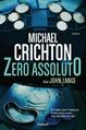 Zero assoluto - Michael Crichton - Libro Garzanti 2015, Narratori moderni | Libraccio.it