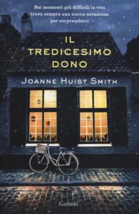 Il tredicesimo dono - Joanne Huist Smith - Libro Garzanti 2014, Narratori moderni | Libraccio.it