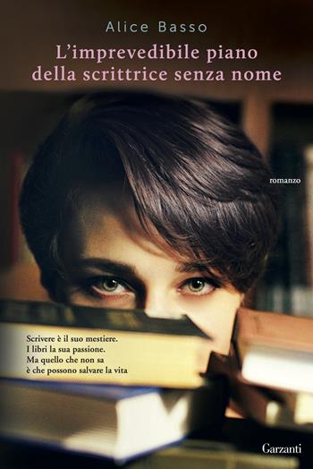 L'imprevedibile piano della scrittrice senza nome - Alice Basso - Libro Garzanti 2015, Narratori moderni | Libraccio.it