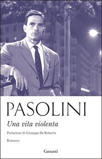 Una vita violenta - Pier Paolo Pasolini - Libro Garzanti 2015, Elefanti bestseller | Libraccio.it