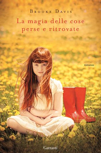 La magia delle cose perse e ritrovate - Davis Brooke - Libro Garzanti 2015, Narratori moderni | Libraccio.it