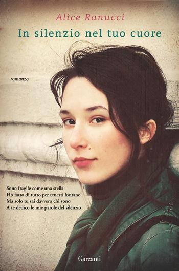 In silenzio nel tuo cuore - Alice Ranucci - Libro Garzanti 2015, Narratori moderni | Libraccio.it