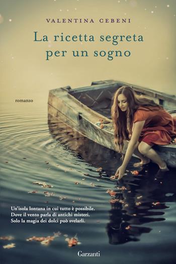 La ricetta segreta per un sogno - Valentina Cebeni - Libro Garzanti 2016, Narratori moderni | Libraccio.it