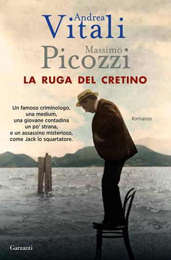 La ruga del cretino - Andrea Vitali, Massimo Picozzi - Libro Garzanti 2015, Narratori moderni | Libraccio.it