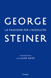 La passione per l'assoluto. Conversazioni con Laure Adler