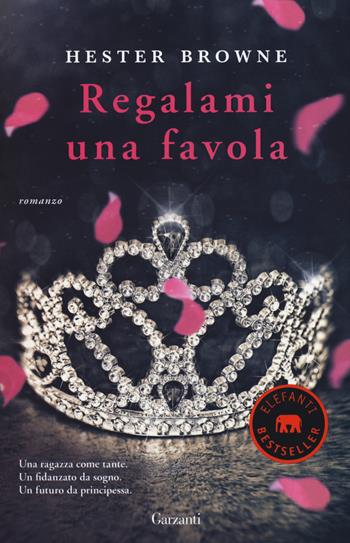 Regalami una favola - Hester Browne - Libro Garzanti 2015, Elefanti bestseller | Libraccio.it