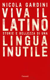 Viva il latino. Storie e bellezza di una lingua inutile