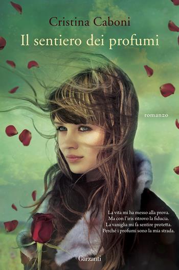 Il sentiero dei profumi - Cristina Caboni - Libro Garzanti 2015, Super Elefanti bestseller | Libraccio.it