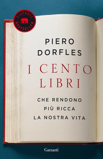 I cento libri che rendono più ricca la nostra vita - Piero Dorfles - Libro Garzanti 2018, Elefanti bestseller | Libraccio.it
