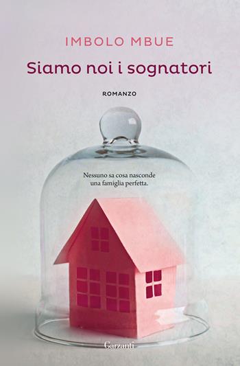 Siamo noi i sognatori - Imbolo Mbue - Libro Garzanti 2018, Narratori moderni | Libraccio.it