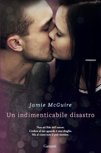 Un indimenticabile disastro - Jamie McGuire - Libro Garzanti 2015, Narratori moderni | Libraccio.it