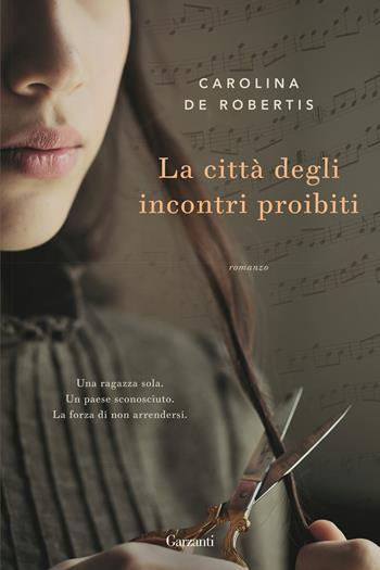 La città degli incontri proibiti - Carolina De Robertis - Libro Garzanti 2016, Narratori moderni | Libraccio.it