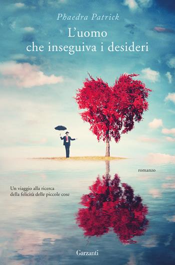 L'uomo che inseguiva i desideri - Phaedra Patrick - Libro Garzanti 2016, Narratori moderni | Libraccio.it