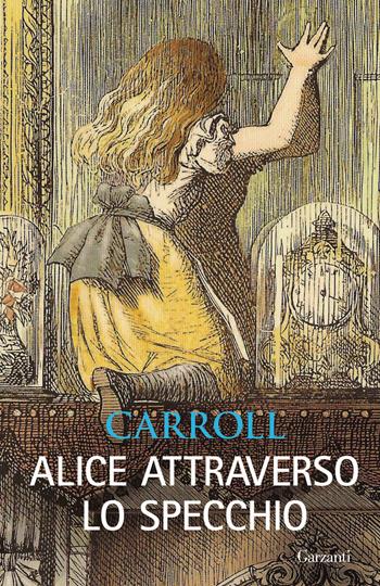 Alice attraverso lo specchio - Lewis Carroll - Libro Garzanti 2016, I grandi libri | Libraccio.it