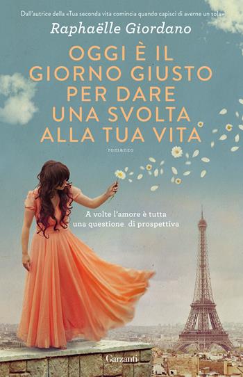 Oggi è il giorno giusto per dare una svolta alla tua vita - Raphaëlle Giordano - Libro Garzanti 2020, Super G | Libraccio.it