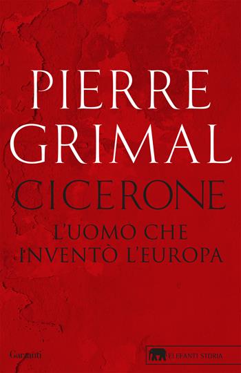 Cicerone. L'uomo che inventò l'Europa - Pierre Grimal - Libro Garzanti 2020, Gli elefanti. Storia | Libraccio.it