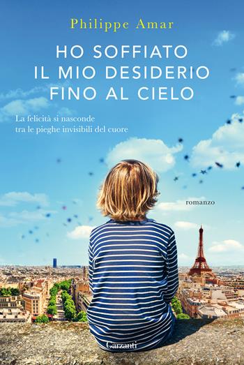 Ho soffiato il mio desiderio fino al cielo - Philippe Amar - Libro Garzanti 2020, Narratori moderni | Libraccio.it