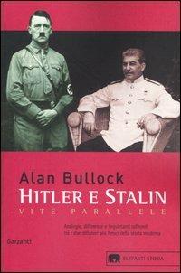 Hitler e Stalin. Vite parallele - Alan Bullock - Libro Garzanti 2004, Gli elefanti. Storia | Libraccio.it