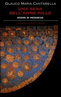 Una sera dell'anno Mille. Scene di Medioevo - Glauco Maria Cantarella - Libro Garzanti 2000, Collezione storica | Libraccio.it