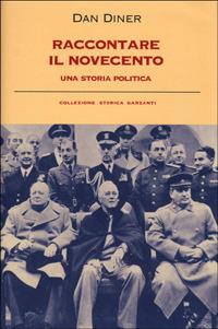 Raccontare il Novecento. Una storia politica - Dan Diner - Libro Garzanti 2001, Collezione storica | Libraccio.it