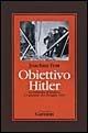 Obiettivo Hitler. La resistenza al nazismo e l'attentato del 20 luglio 1944