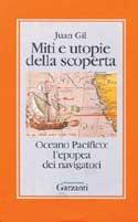 Miti e utopie della scoperta. Oceano Pacifico l'epopea dei navigatori - Juan Gil - Libro Garzanti 1992, Collezione storica | Libraccio.it